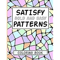 Satisfy Bold and Easy Patterns: Destress Coloring Book for Adults Satisfy Bold and Easy Patterns: Destress Coloring Book for Adults Paperback
