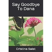 Say Goodbye To Dana (Trade Paperback Slims by Cristina Salat) Say Goodbye To Dana (Trade Paperback Slims by Cristina Salat) Paperback