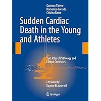 Sudden Cardiac Death in the Young and Athletes: Text Atlas of Pathology and Clinical Correlates Sudden Cardiac Death in the Young and Athletes: Text Atlas of Pathology and Clinical Correlates Kindle Hardcover Paperback