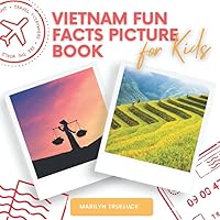 Vietnam Fun Facts Picture Book for Kids: An Educational Country City Travel Photography Photobook About History, Destination Places and Everything You Need to Know for Children and Teenagers. Vietnam Fun Facts Picture Book for Kids: An Educational Country City Travel Photography Photobook About History, Destination Places and Everything You Need to Know for Children and Teenagers. Paperback Kindle