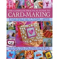 The Complete Practical Guide to Card-Making: 200 Step-By-Step Techniques And Projects And Over 1000 Photographs - A Complete Practical Guide To Making ... Host Of Different Styles, For All Occasi The Complete Practical Guide to Card-Making: 200 Step-By-Step Techniques And Projects And Over 1000 Photographs - A Complete Practical Guide To Making ... Host Of Different Styles, For All Occasi Hardcover
