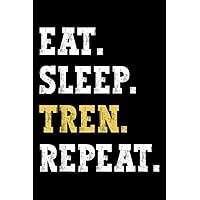 Eat Sleep Tren Repeat: Funny Workout Gym Bodybuilder Notebook Journal For Men & Women, (6 x9) 110 Pages
