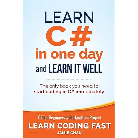 Learn C# in One Day and Learn It Well: C# for Beginners with Hands-on Project (Learn Coding Fast with Hands-On Project) Learn C# in One Day and Learn It Well: C# for Beginners with Hands-on Project (Learn Coding Fast with Hands-On Project) Paperback Kindle