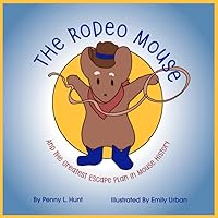 Rodeo Mouse: And the Greatest Escape Plan in Mouse History