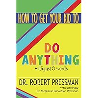 How to Get Your Kid to Do Anything With Just 3 Words How to Get Your Kid to Do Anything With Just 3 Words Paperback Kindle