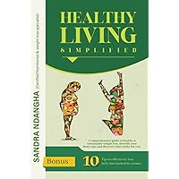 Healthy living simplified: A comprehensive guide to healthy and sustainable Weight loss