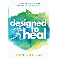 Designed to Heal: 365 Daily Inspirations for Health and Wholeness Designed to Heal: 365 Daily Inspirations for Health and Wholeness Paperback Kindle