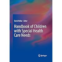 Handbook of Children with Special Health Care Needs Handbook of Children with Special Health Care Needs Kindle Hardcover Paperback