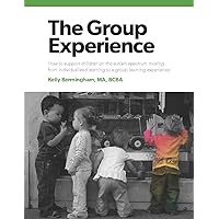 The Group Experience: How to Support Children on the Autism Spectrum Moving from Individualized Learning to a Group Learning Experience