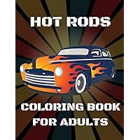 Hot Rods Coloring Book for Adults: Over 25 Coloring Pages of Vintage Cars,Classic trucks,Muscle Cars Color Book of Hot Rod Truck for Adults,Kids Stress Relaxation.