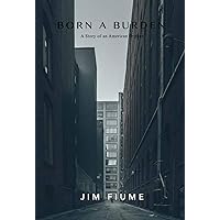 Born a Burden: A Story of an American Orphan Born a Burden: A Story of an American Orphan Hardcover Kindle Audible Audiobook