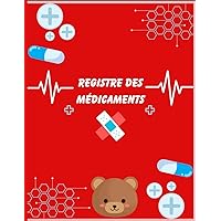 Registre des médicaments assistante maternelle: Gestion des médicaments pour les enfants, enregistrement des médicaments et garde d'enfants (French Edition)