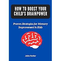 How to Boost Your Child's Brainpower: Proven Strategies for Memory Improvement in Kids