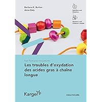 Fast Facts pour les patients: Les troubles d'oxydation des acides gras à chaîne longue (French Edition)