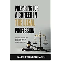 Preparing for a Career in the Legal Profession: For High School and College Students Interested in Becoming Lawyers Preparing for a Career in the Legal Profession: For High School and College Students Interested in Becoming Lawyers Paperback Kindle