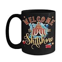 Welcome to the Shitshow Mug For Mothers Day Funny 11 or 15 oz Black Ceramic Sarcastic Coffee Comment Tea Cup