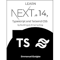 Learn Next.js 14, Typescript and Tailwind CSS : by Building an Amazing Blog Learn Next.js 14, Typescript and Tailwind CSS : by Building an Amazing Blog Kindle Paperback