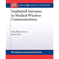 Implanted Antennas in Medical Wireless Communications (Synthesis Lectures on Antennas and Propagation) Implanted Antennas in Medical Wireless Communications (Synthesis Lectures on Antennas and Propagation) Paperback