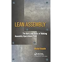 Lean Assembly: The Nuts and Bolts of Making Assembly Operations Flow Lean Assembly: The Nuts and Bolts of Making Assembly Operations Flow Hardcover Kindle