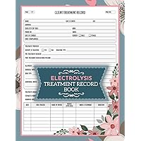 Electrolysis Treatment Record Book: Hair Removal Treatment Plan Notebook | Client Service Information Tracker | 120 Pages, 2 Pages/Client