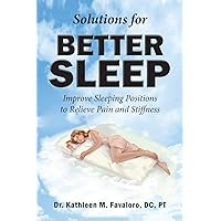 Solutions For Better Sleep: Improve Sleeping Positions To Relieve Pain and Stiffness