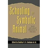Schooling the Symbolic Animal: Social and Cultural Dimensions of Education Schooling the Symbolic Animal: Social and Cultural Dimensions of Education Paperback Kindle Hardcover