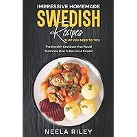 Impressive Homemade Swedish Recipes that You Need to Try!: The Swedish Cookbook that Would Teach You How To Eat Like A Swede! Impressive Homemade Swedish Recipes that You Need to Try!: The Swedish Cookbook that Would Teach You How To Eat Like A Swede! Paperback Kindle