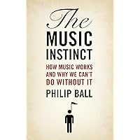 The Music Instinct: How Music Works and Why We Can't Do Without It The Music Instinct: How Music Works and Why We Can't Do Without It Hardcover Paperback