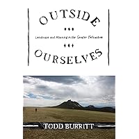 Outside Ourselves: Landscape and Meaning in the Greater Yellowstone Outside Ourselves: Landscape and Meaning in the Greater Yellowstone Paperback