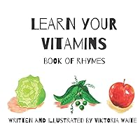 Learn Your Vitamins: Book of Rhymes Learn Your Vitamins: Book of Rhymes Paperback Kindle