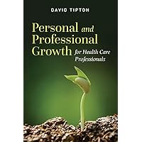 Personal and Professional Growth for Health Care Professionals Personal and Professional Growth for Health Care Professionals Paperback Kindle