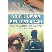 You'll Never Get Lost Again Simple Navigation for Everyone You'll Never Get Lost Again Simple Navigation for Everyone Paperback Kindle