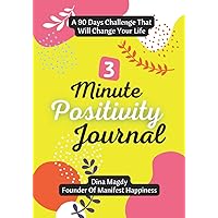 3 Minute Positivity Journal: A 90 Days Challenge That Will Change Your Life With Gratitude Prompts, Affirmations, Self Care Challenge, Motivational ... Health Tips, Morning Routine and More 3 Minute Positivity Journal: A 90 Days Challenge That Will Change Your Life With Gratitude Prompts, Affirmations, Self Care Challenge, Motivational ... Health Tips, Morning Routine and More Paperback