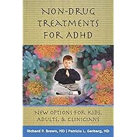 Non-Drug Treatments for ADHD: New Options for Kids, Adults, and Clinicians Non-Drug Treatments for ADHD: New Options for Kids, Adults, and Clinicians Hardcover Kindle