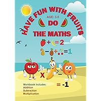 Have Fun with Fruits Do The Maths: Math Activity Summer Workbook, Math Workbook grade 3, Math Summer Workbook Ages 3-5, Math Activity Book for kids, Math Homeschooling Workbook, Summer Books for Kids