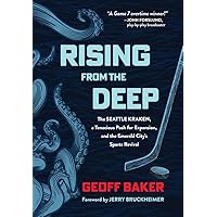 Rising From the Deep: The Seattle Kraken, a Tenacious Push for Expansion, and the Emerald City's Sports Revival Rising From the Deep: The Seattle Kraken, a Tenacious Push for Expansion, and the Emerald City's Sports Revival Hardcover Kindle