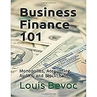 Business Finance 101: Monopolies, Accounting, Audits, and Blockchain Business Finance 101: Monopolies, Accounting, Audits, and Blockchain Paperback Kindle Audible Audiobook