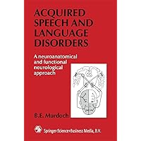 Acquired Speech and Language Disorders: A neuroanatomical and functional neurological approach Acquired Speech and Language Disorders: A neuroanatomical and functional neurological approach Paperback