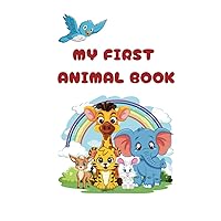 My First Animal Book: A Picture Book For Early Learners To Teach Words And Animals (Educational Children's Books For Early Learners)