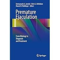 Premature Ejaculation: From Etiology to Diagnosis and Treatment Premature Ejaculation: From Etiology to Diagnosis and Treatment Kindle Hardcover Paperback
