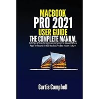 MacBook Pro 2021 User Guide: The Complete User Manual with Tips & Tricks for Beginners and Seniors to Master the New Apple M1 Pro and M1 Max MacBook Pro Best Hidden Features MacBook Pro 2021 User Guide: The Complete User Manual with Tips & Tricks for Beginners and Seniors to Master the New Apple M1 Pro and M1 Max MacBook Pro Best Hidden Features Hardcover Kindle Paperback