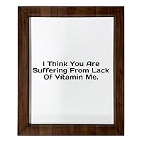 Los Drinkware Hermanos I Think You Are Suffering From Lack Of Vitamin Me. - Funny Decor Sign Wall Art In Full Print With Wood Frame, 14X17