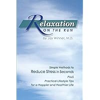 Relaxation on the Run: Simple Methods to Reduce Stress in Seconds Plus Practical Lifestyle Tips for a Happier and Healthier Life Relaxation on the Run: Simple Methods to Reduce Stress in Seconds Plus Practical Lifestyle Tips for a Happier and Healthier Life Paperback Kindle
