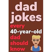 Dad Jokes Every 40 Year Old Dad Should Know: Plus Bonus Try Not To Laugh Game Dad Jokes Every 40 Year Old Dad Should Know: Plus Bonus Try Not To Laugh Game Paperback Kindle