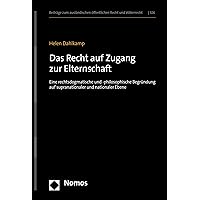 Das Recht auf Zugang zur Elternschaft: Eine rechtsdogmatische und -philosophische Begründung auf supranationaler und nationaler Ebene (Beiträge zum ausländischen ... Recht und Völkerrecht 326) (German Edition) Das Recht auf Zugang zur Elternschaft: Eine rechtsdogmatische und -philosophische Begründung auf supranationaler und nationaler Ebene (Beiträge zum ausländischen ... Recht und Völkerrecht 326) (German Edition) Kindle Hardcover