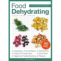 Food Dehydrating: The Illustrated Handbook: Including 300 color images