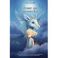 Aimer son hypersensibilité: 17 clés pour que les princesses tombent enfin amoureuses des dragons (French Edition) Aimer son hypersensibilité: 17 clés pour que les princesses tombent enfin amoureuses des dragons (French Edition) Paperback