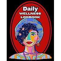 Black Women Daily Wellness Logbook: This beautiful journal will help you stay organized, increase awareness, and empower you to take control of your health! Simple and Easy