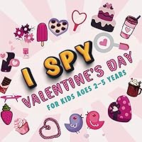 I SPY VALENTINES DAY FOR KIDS AGES 2-5 YEARS: A fun and interactive Guessing Game Activity Book with Colorful Pictures for Toddlers and Kids, ... goers. A perfect gift for boys and girls.