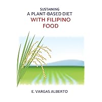 Sustaining A Plant-Based Diet With Filipino Food Sustaining A Plant-Based Diet With Filipino Food Paperback